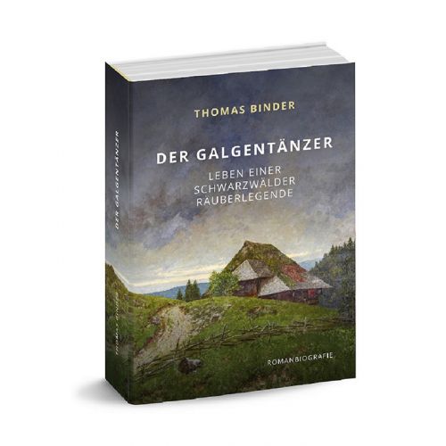 Der Galgentänzer – Leben einer Schwarzwälder Räuberlegende